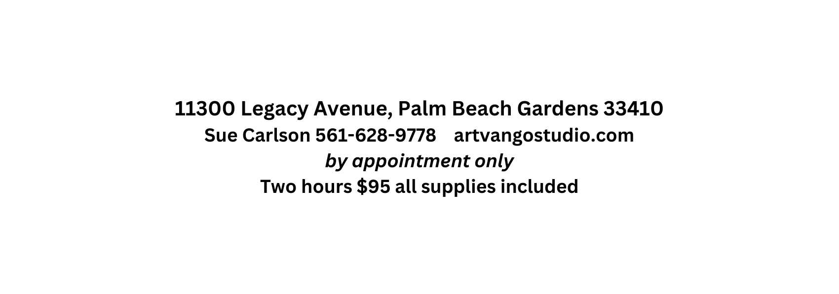 11300 Legacy Avenue Palm Beach Gardens 33410 Sue Carlson 561 628 9778 artvangostudio com by appointment only Two hours 95 all supplies included